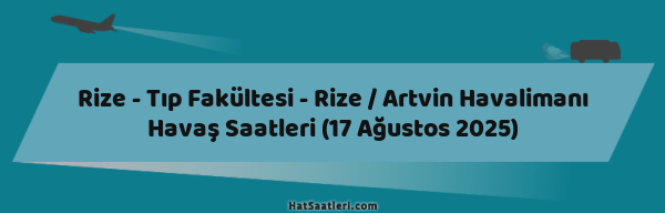 Rize - Tıp Fakültesi - Rize / Artvin Havalimanı Havaş Saatleri (17 Ağustos 2025)